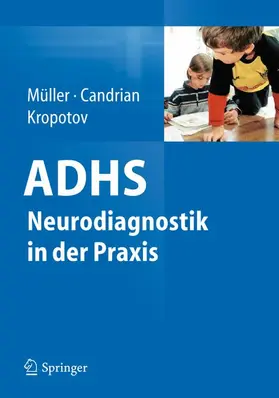 Müller / Candrian / Kropotov |  ADHS - Neurodiagnostik in der Praxis | Buch |  Sack Fachmedien