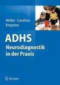 Müller / Candrian / Kropotov |  Müller, A: ADHS - Neurodiagnostik in der Praxis | Buch |  Sack Fachmedien