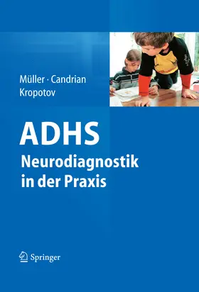 Müller / Candrian / Kropotov |  ADHS - Neurodiagnostik in der Praxis | eBook | Sack Fachmedien