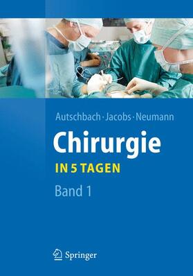 Autschbach / Jacobs / Neumann | Autschbach, R: Chirurgie... in 5 Tagen / Bd. 1 | Buch | 978-3-642-20472-2 | sack.de