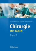 Autschbach / Jacobs / Neumann |  Autschbach, R: Chirurgie... in 5 Tagen / Bd. 1 | Buch |  Sack Fachmedien