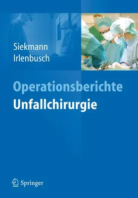 Siekmann / Irlenbusch |  Operationsberichte Unfallchirurgie | Buch |  Sack Fachmedien