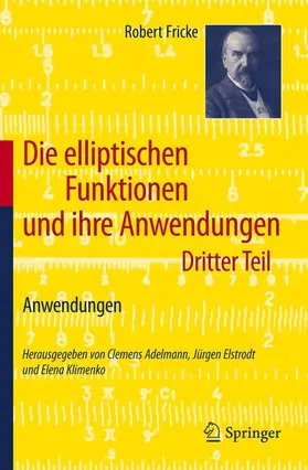Fricke / Elstrodt / Adelmann |  Die elliptischen Funktionen und ihre Anwendungen | Buch |  Sack Fachmedien