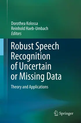 Kolossa / Haeb-Umbach / Häb-Umbach | Robust Speech Recognition of Uncertain or Missing Data | E-Book | www.sack.de