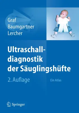 Graf / Baumgartner / Lercher | Ultraschalldiagnostik der Säuglingshüfte | Buch | 978-3-642-22033-3 | www.sack.de