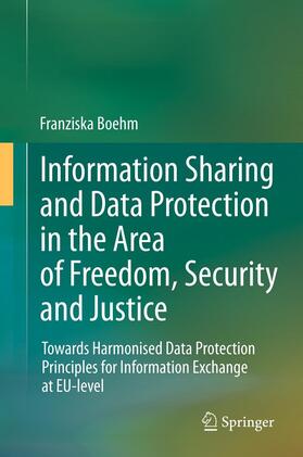 Boehm | Information Sharing and Data Protection in the Area of Freedom, Security and Justice | E-Book | sack.de