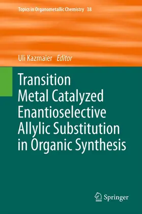 Kazmaier | Transition Metal Catalyzed Enantioselective Allylic Substitution in Organic Synthesis | Buch | 978-3-642-22748-6 | sack.de
