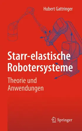 Gattringer |  Starr-elastische Robotersysteme | Buch |  Sack Fachmedien