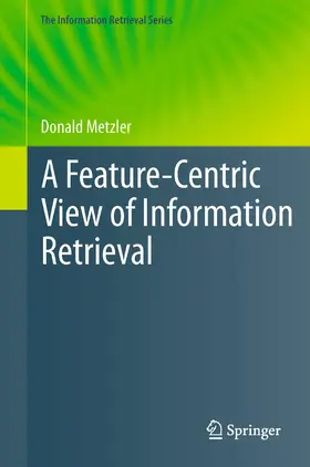 Metzler |  A Feature-Centric View of Information Retrieval | Buch |  Sack Fachmedien