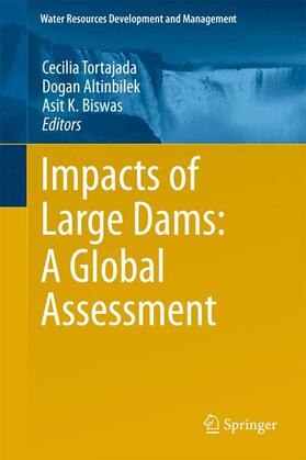 Tortajada / Biswas / Altinbilek |  Impacts of Large Dams: A Global Assessment | Buch |  Sack Fachmedien