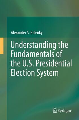 Belenky | Understanding the Fundamentals of the U.S. Presidential Election System | Buch | 978-3-642-23818-5 | sack.de