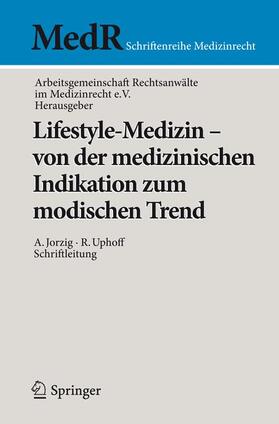 Jorzig / Arbeitsgemeinschaft Rechtsanwälte im Medizinrecht e.V. / Uphoff | Lifestyle-Medizin - von der medizinischen Indikation zum modischen Trend | Buch | 978-3-642-23990-8 | sack.de