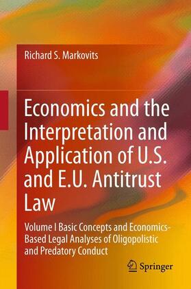 Markovits | Economics and the Interpretation and Application of U.S. and E.U. Antitrust Law | Buch | 978-3-642-24306-6 | sack.de