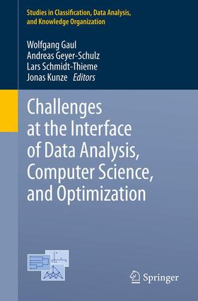 Gaul / Kunze / Geyer-Schulz |  Challenges at the Interface of Data Analysis, Computer Science, and Optimization | Buch |  Sack Fachmedien
