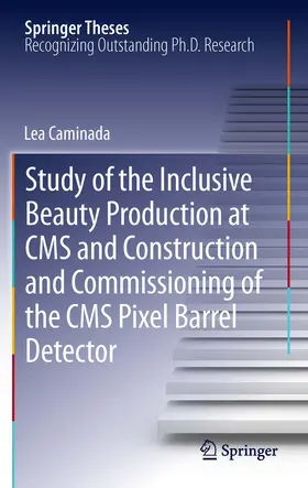 Caminada |  Study of the Inclusive Beauty Production at CMS and Construction and Commissioning of the CMS Pixel Barrel Detector | eBook | Sack Fachmedien