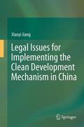 Jiang |  Legal Issues for Implementing the Clean Development Mechanism in China | eBook | Sack Fachmedien