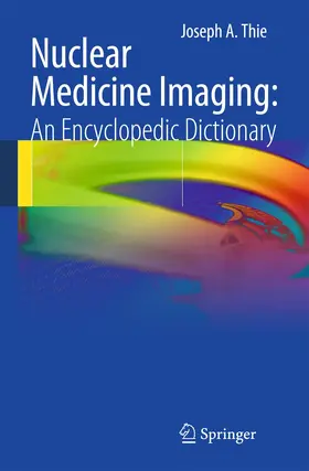 Thie | Nuclear Medicine Imaging: An Encyclopedic Dictionary | Buch | 978-3-642-25034-7 | www.sack.de