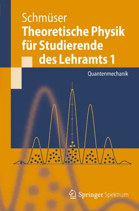 Schmüser |  Theoretische Physik für Studierende des Lehramts 1 | eBook | Sack Fachmedien