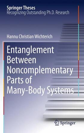 Wichterich | Entanglement Between Noncomplementary Parts of Many-Body Systems | Buch | 978-3-642-26829-8 | sack.de