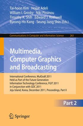 Kim / Adeli / Grosky | Multimedia, Computer Graphics and Broadcasting, Part II | Buch | 978-3-642-27185-4 | sack.de
