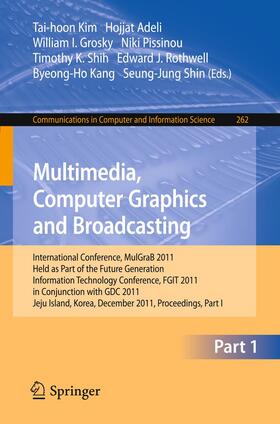 Kim / Adeli / Grosky | Multimedia, Computer Graphics and Broadcasting, Part I | Buch | 978-3-642-27203-5 | sack.de
