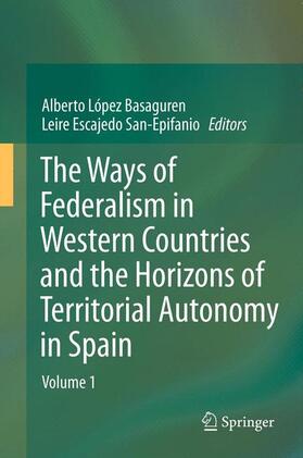 Escajedo San Epifanio / López - Basaguren | The Ways of Federalism in Western Countries and the Horizons of Territorial Autonomy in Spain | Buch | 978-3-642-27719-1 | sack.de