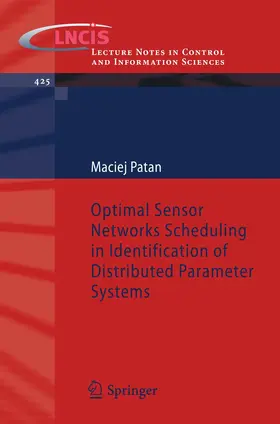 Patan |  Optimal Sensor Networks Scheduling in Identification of Distributed Parameter Systems | Buch |  Sack Fachmedien