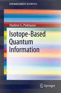G. Plekhanov |  Isotope-Based Quantum Information | Buch |  Sack Fachmedien