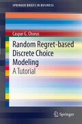 Chorus |  Random Regret-based Discrete Choice Modeling | Buch |  Sack Fachmedien