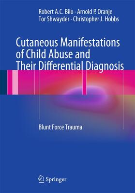 Bilo / Hobbs / Oranje | Cutaneous Manifestations of Child Abuse and Their Differential Diagnosis | Buch | 978-3-642-29286-6 | sack.de