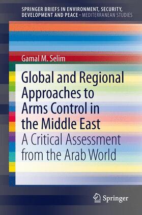 Selim | Global and Regional Approaches to Arms Control in the Middle East | Buch | 978-3-642-29313-9 | sack.de