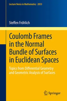 Fröhlich |  Coulomb Frames in the Normal Bundle of Surfaces in Euclidean Spaces | eBook | Sack Fachmedien