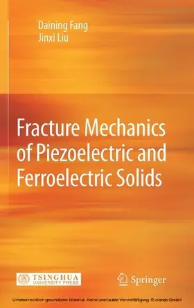 Fang / Liu |  Fracture Mechanics of Piezoelectric and Ferroelectric Solids | eBook | Sack Fachmedien
