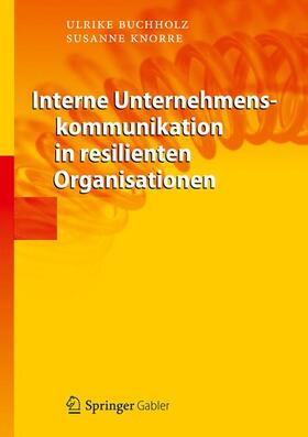 Knorre / Buchholz | Interne Unternehmenskommunikation in resilienten Organisationen | Buch | 978-3-642-30723-2 | sack.de