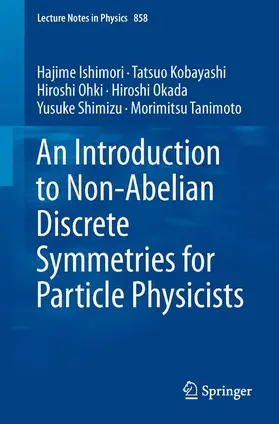 Ishimori / Kobayashi / Ohki |  An Introduction to Non-Abelian Discrete Symmetries for Particle Physicists | Buch |  Sack Fachmedien