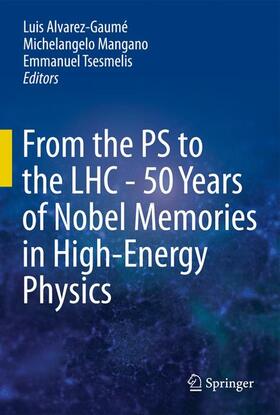 Alvarez-Gaumé / Tsesmelis / Mangano | From the PS to the LHC - 50 Years of Nobel Memories in High-Energy Physics | Buch | 978-3-642-30843-7 | sack.de
