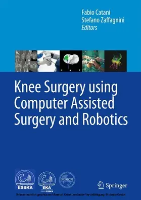 Catani / Zaffagnini |  Knee Surgery using Computer Assisted Surgery and Robotics | eBook | Sack Fachmedien