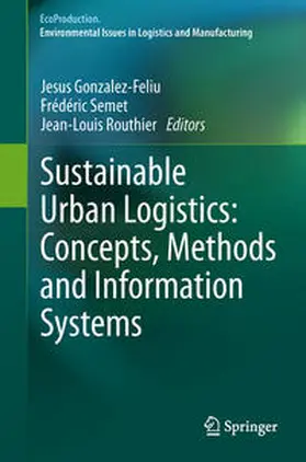 Gonzalez-Feliu / Routhier / Semet |  Sustainable Urban Logistics: Concepts, Methods and Information Systems | Buch |  Sack Fachmedien