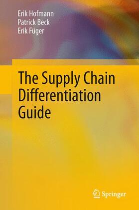 Hofmann / Füger / Beck | The Supply Chain Differentiation Guide | Buch | 978-3-642-31935-8 | sack.de