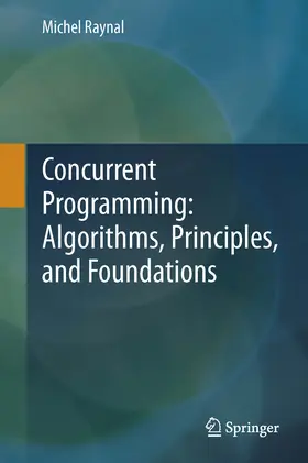 Raynal |  Concurrent Programming: Algorithms, Principles, and Foundations | eBook | Sack Fachmedien