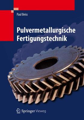Beiss | Pulvermetallurgische Fertigungstechnik | Buch | 978-3-642-32031-6 | sack.de