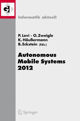 Levi / Eckstein / Zweigle | Autonomous Mobile Systems 2012 | Buch | 978-3-642-32216-7 | sack.de
