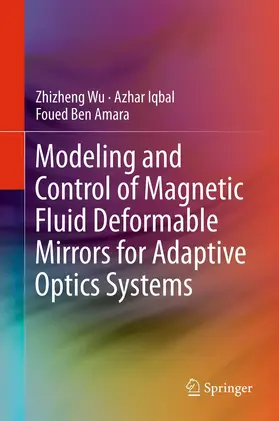 Wu / Ben Amara / Iqbal |  Modeling and Control of Magnetic Fluid Deformable Mirrors for Adaptive Optics Systems | Buch |  Sack Fachmedien