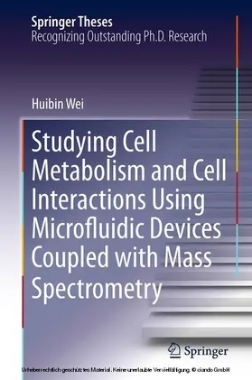 Wei | Studying Cell Metabolism and Cell Interactions Using Microfluidic Devices Coupled with Mass Spectrometry | E-Book | www.sack.de