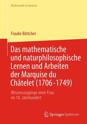 Böttcher |  Das mathematische und naturphilosophische Lernen und Arbeiten der Marquise du Châtelet (1706-1749) | Buch |  Sack Fachmedien