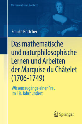 Böttcher |  Das mathematische und naturphilosophische Lernen und Arbeiten der Marquise du Châtelet (1706-1749) | eBook | Sack Fachmedien
