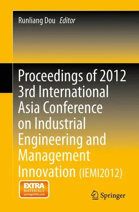 Dou |  Proceedings of 2012 3rd International Asia Conference on Industrial Engineering and Management Innovation (IEMI2012) | Buch |  Sack Fachmedien