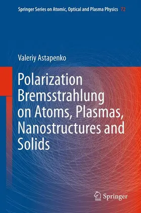Astapenko |  Polarization Bremsstrahlung on Atoms, Plasmas, Nanostructures and Solids | Buch |  Sack Fachmedien