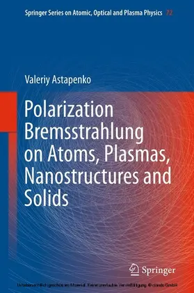 Astapenko |  Polarization Bremsstrahlung on Atoms, Plasmas, Nanostructures and Solids | eBook | Sack Fachmedien