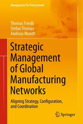 Friedli / Thomas / Mundt |  Strategic Management of Global Manufacturing Networks | Buch |  Sack Fachmedien